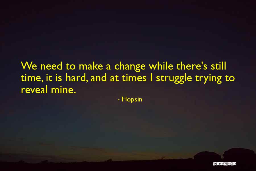 Change And Hard Times Quotes By Hopsin