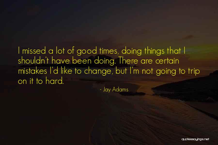 Change And Hard Times Quotes By Jay Adams