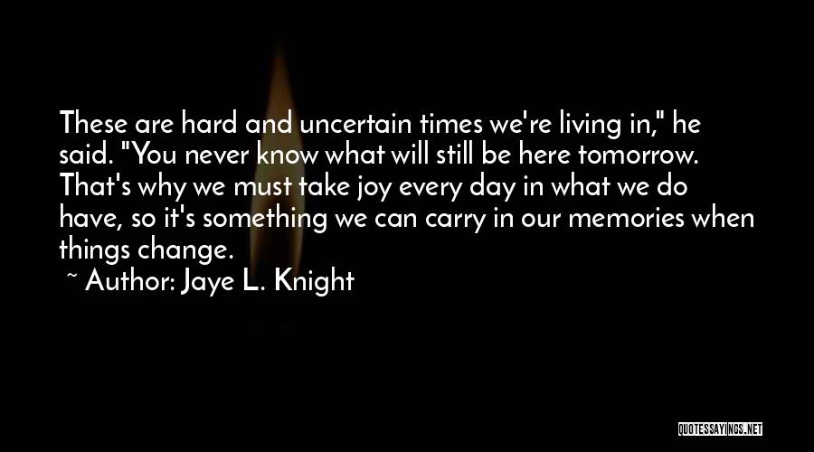 Change And Hard Times Quotes By Jaye L. Knight