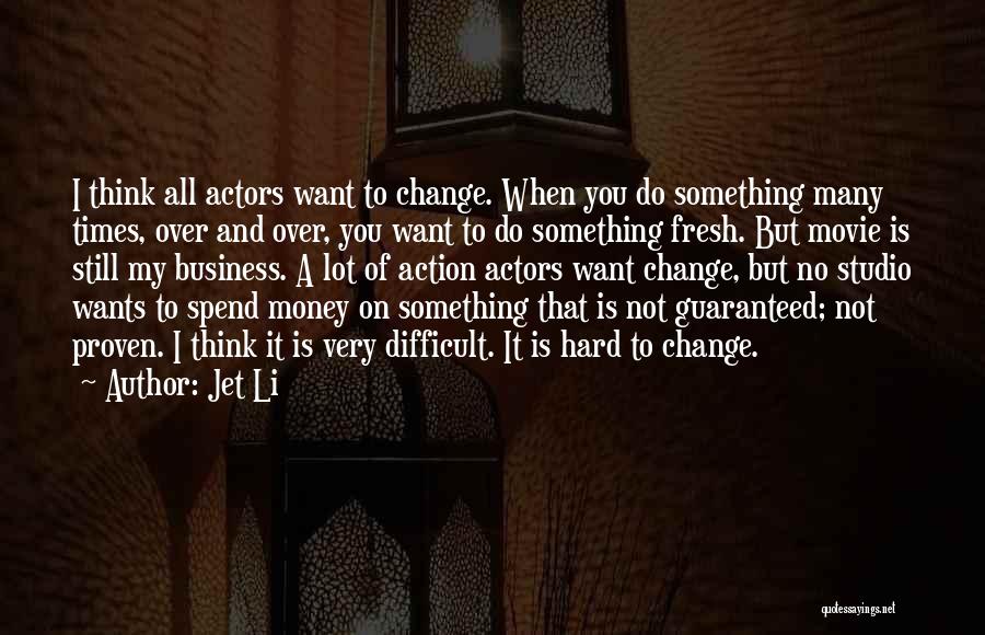 Change And Hard Times Quotes By Jet Li