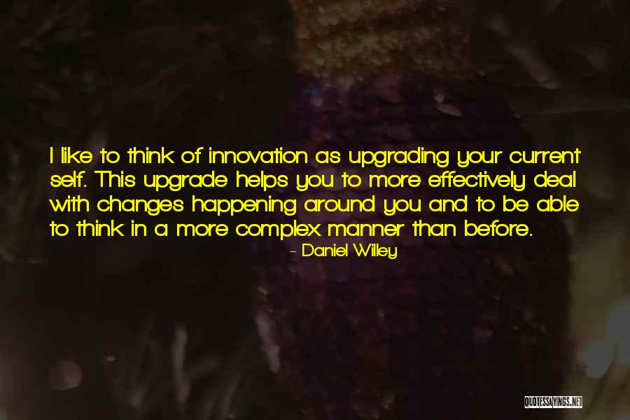 Change And Innovation Quotes By Daniel Willey Change And Innovation Quotes By Daniel Willey