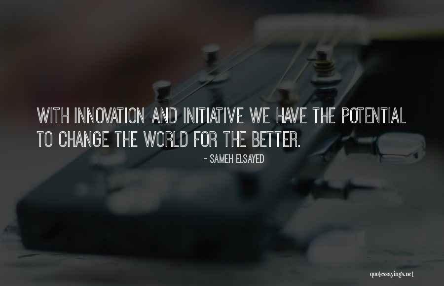Change And Innovation Quotes By Sameh Elsayed Change And Innovation Quotes By Sameh Elsayed