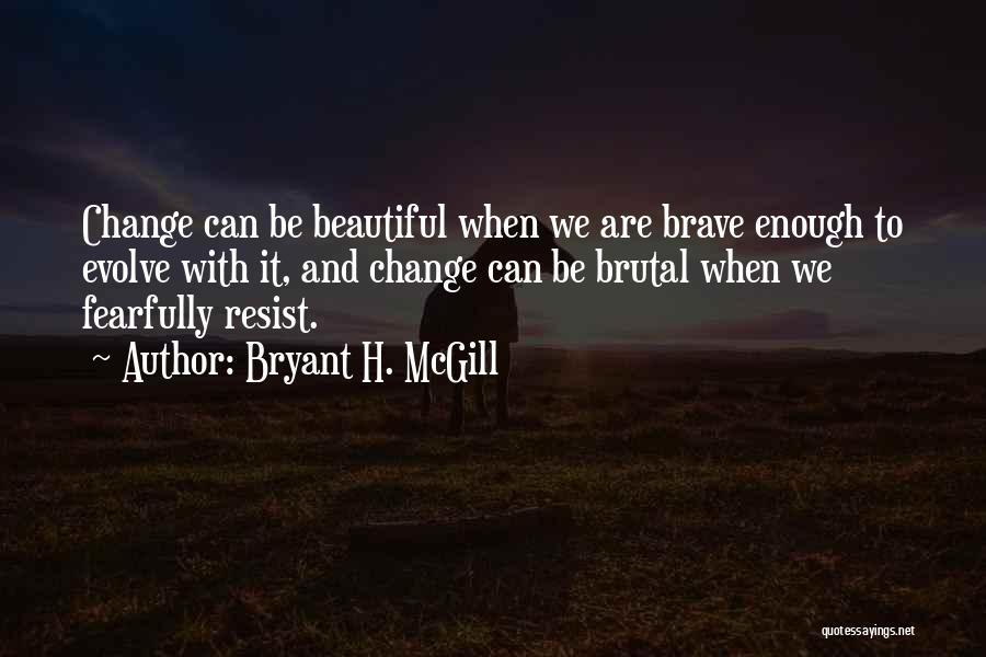 Change And Letting Go Quotes By Bryant H. McGill