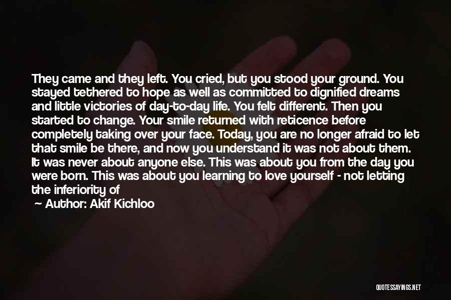 Change And Love And Letting Go Quotes By Akif Kichloo