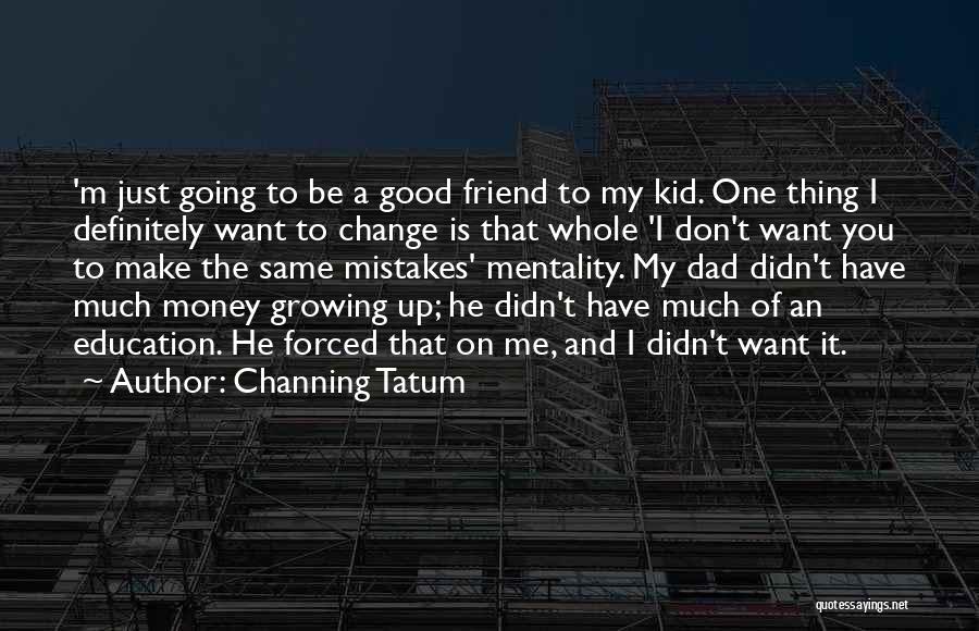 Change And Mistakes Quotes By Channing Tatum