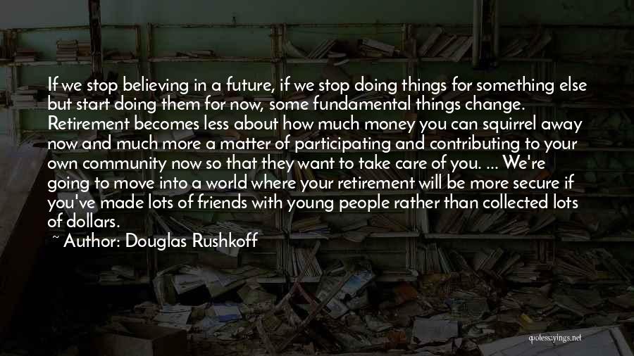 Change And Moving Away Quotes By Douglas Rushkoff