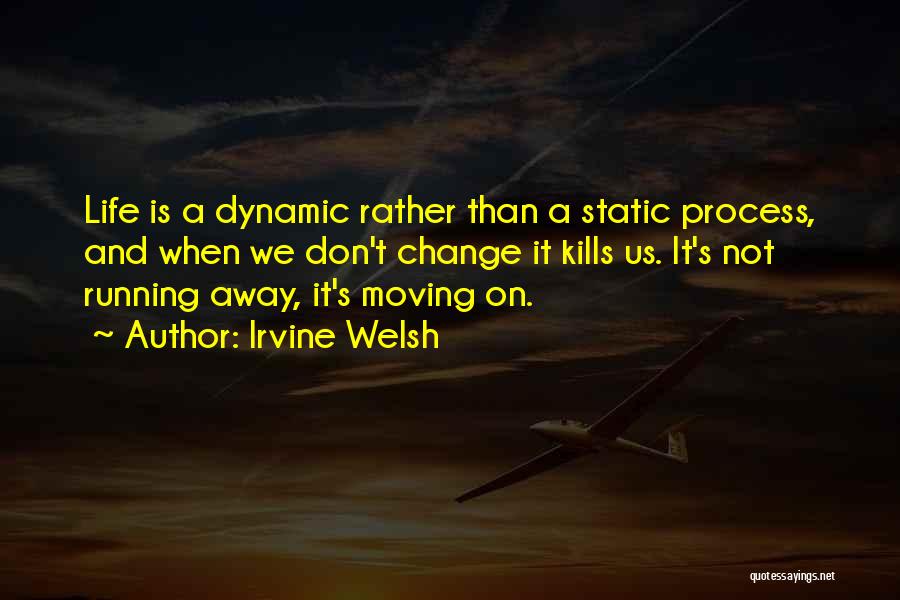 Change And Moving Away Quotes By Irvine Welsh