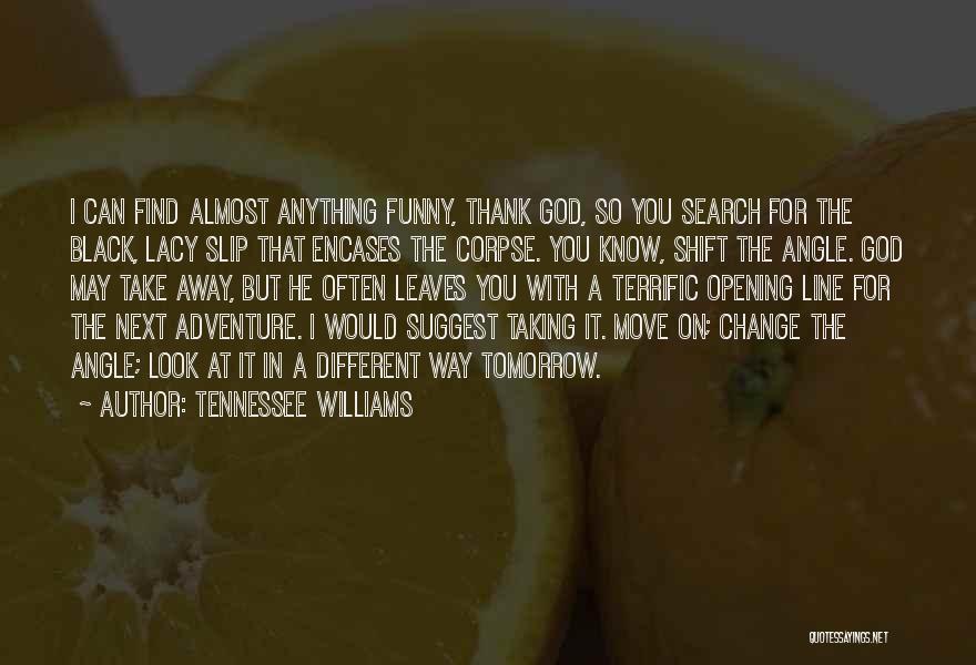 Change And Moving Away Quotes By Tennessee Williams