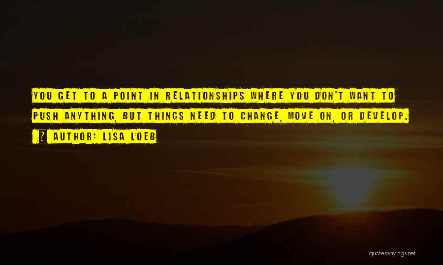 Change And Moving On In Relationships Quotes By Lisa Loeb