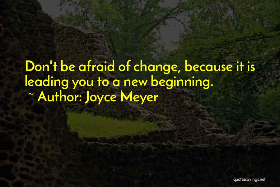 Change And New Beginnings Quotes By Joyce Meyer