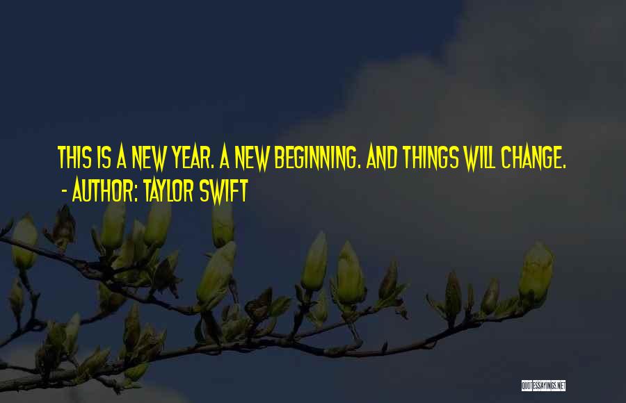 Change And New Beginnings Quotes By Taylor Swift