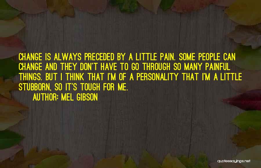 Change And Pain Quotes By Mel Gibson