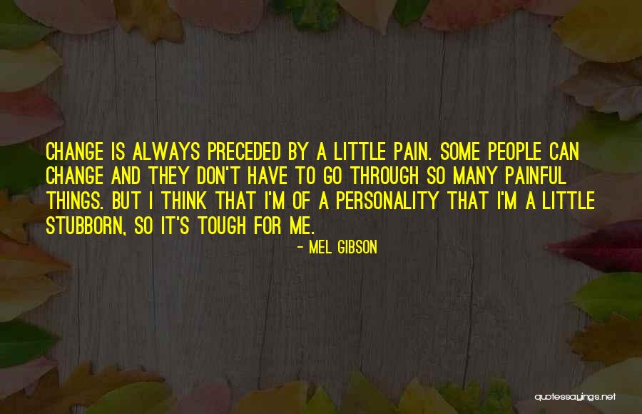Change And Pain Quotes By Mel Gibson Change And Pain Quotes By Mel Gibson