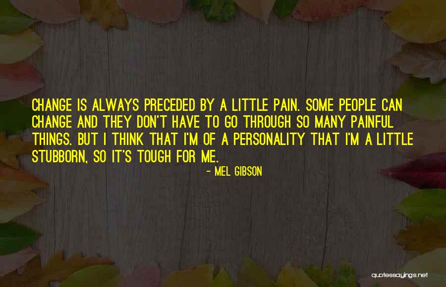 Change And Pain Quotes By Mel Gibson