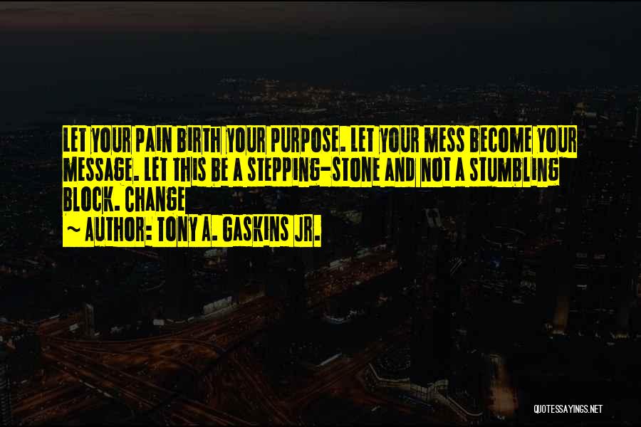 Change And Pain Quotes By Tony A. Gaskins Jr.