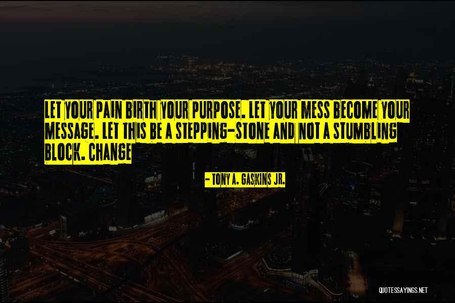 Change And Pain Quotes By Tony A. Gaskins Jr.