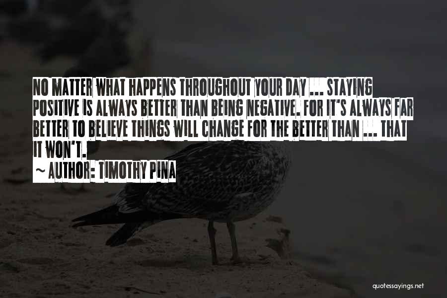 Change And Staying Positive Quotes By Timothy Pina