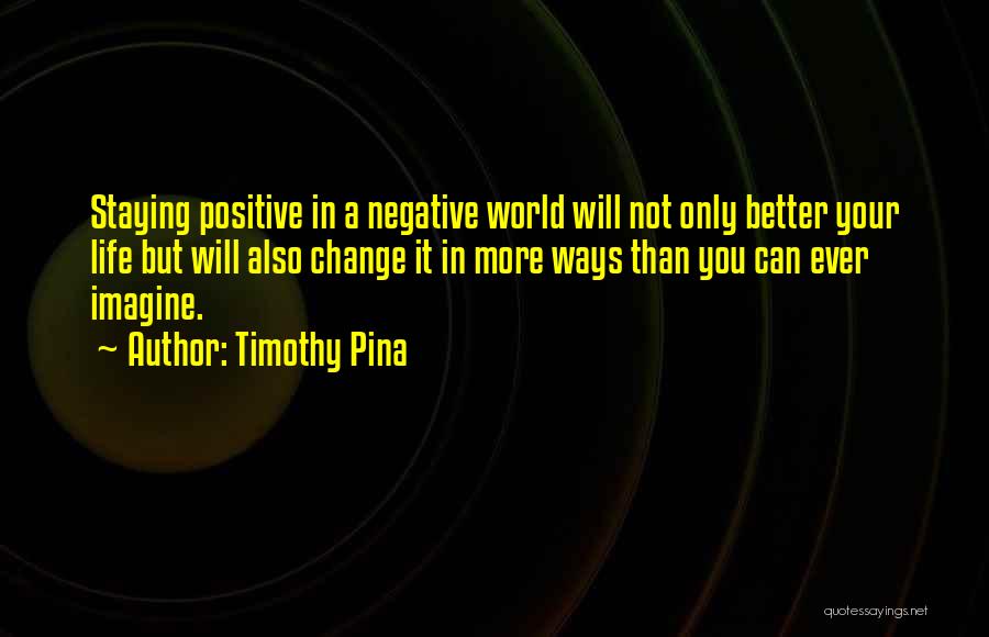 Change And Staying Positive Quotes By Timothy Pina