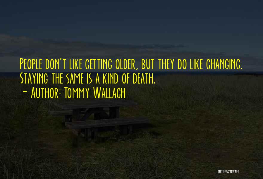 Change And Staying The Same Quotes By Tommy Wallach