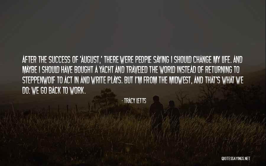 Change And Success At Work Quotes By Tracy Letts Change And Success At Work Quotes By Tracy Letts