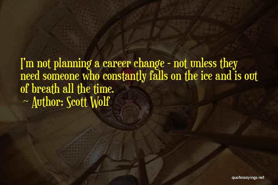 Change And Time Quotes By Scott Wolf