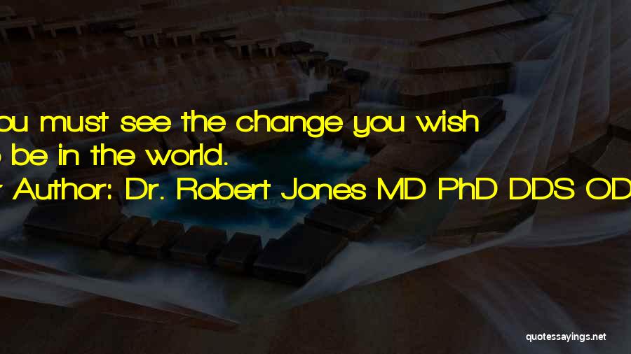 Change And Weight Loss Quotes By Dr. Robert Jones MD PhD DDS ODD