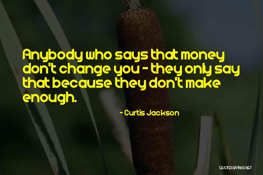 Change Anybody Quotes By Curtis Jackson