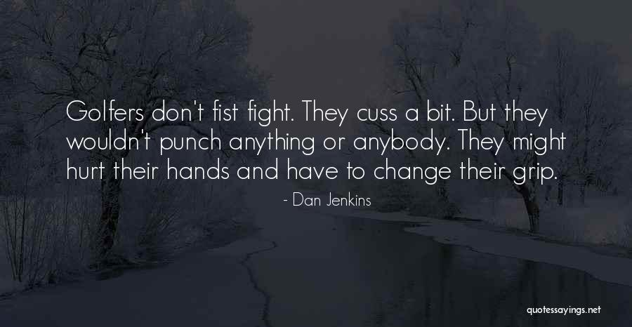 Change Anybody Quotes By Dan Jenkins