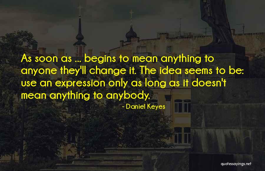 Change Anybody Quotes By Daniel Keyes