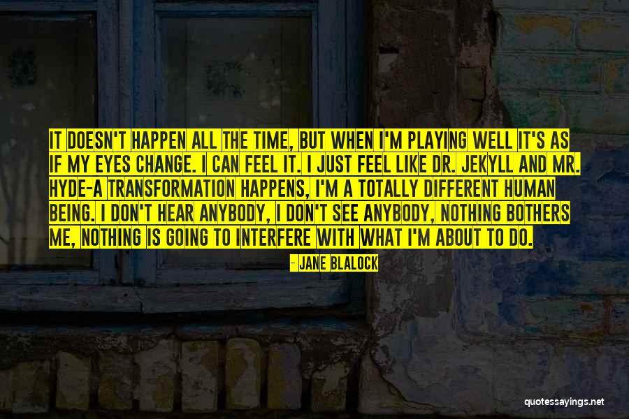 Change Anybody Quotes By Jane Blalock Change Anybody Quotes By Jane Blalock