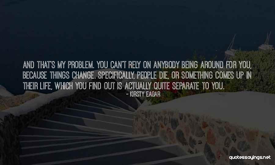 Change Anybody Quotes By Kirsty Eagar Change Anybody Quotes By Kirsty Eagar
