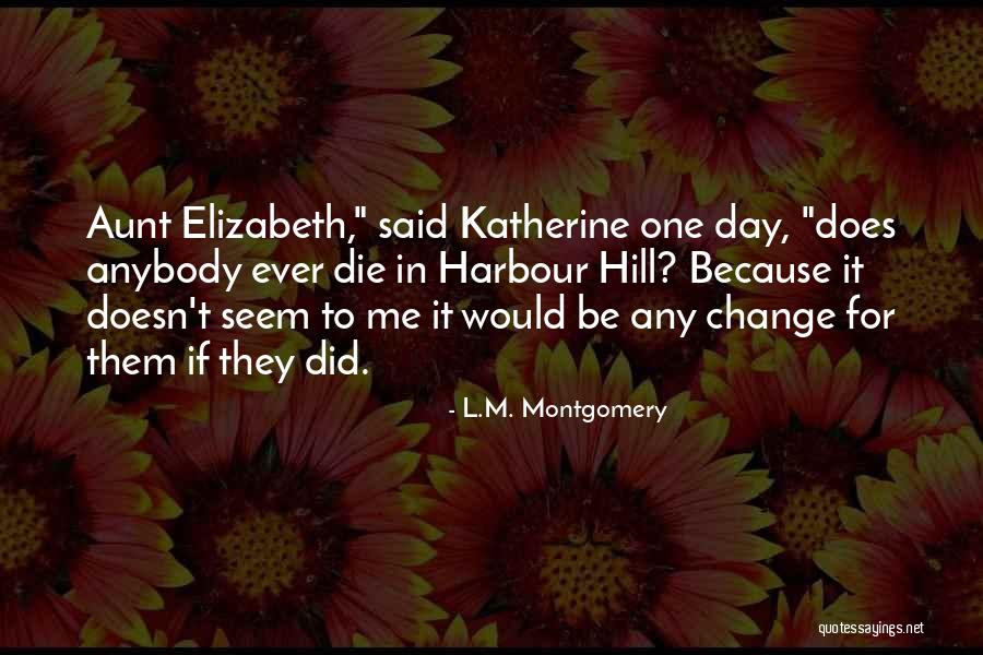 Change Anybody Quotes By L.M. Montgomery