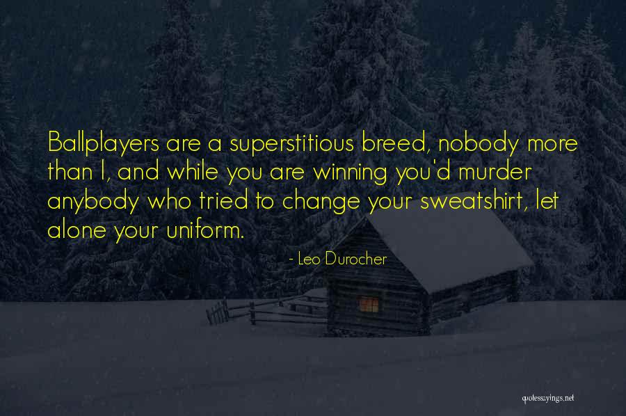 Change Anybody Quotes By Leo Durocher Change Anybody Quotes By Leo Durocher