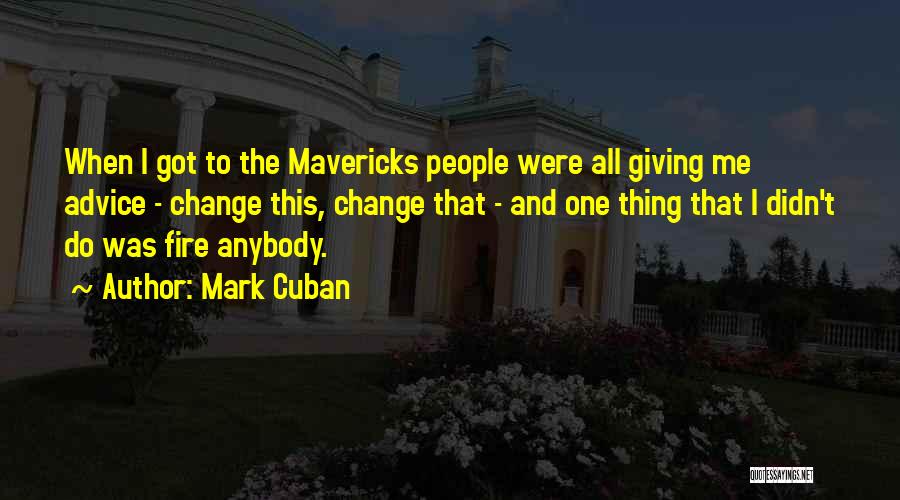 Change Anybody Quotes By Mark Cuban