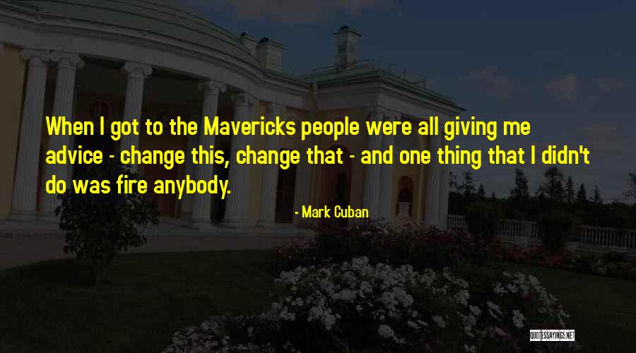 Change Anybody Quotes By Mark Cuban