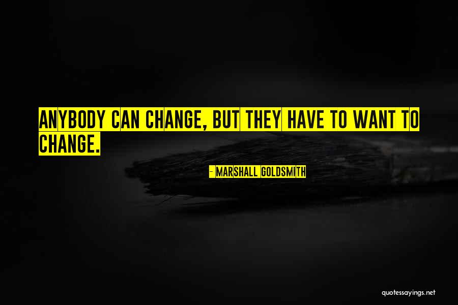 Change Anybody Quotes By Marshall Goldsmith Change Anybody Quotes By Marshall Goldsmith