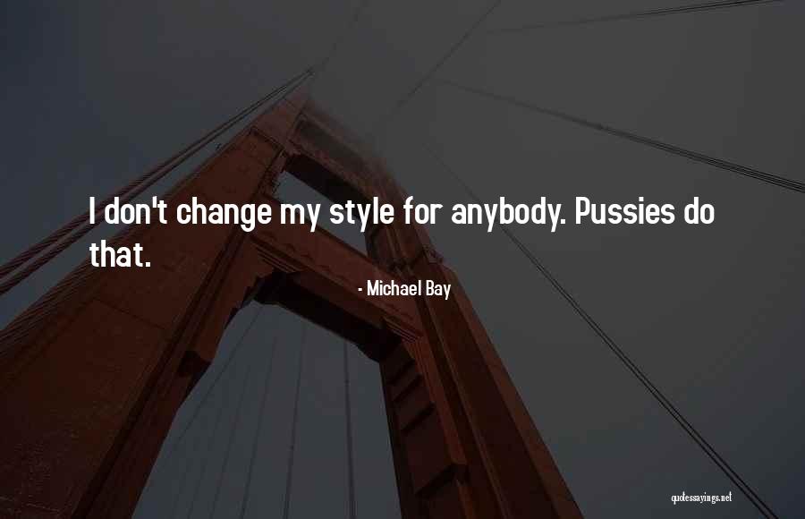 Change Anybody Quotes By Michael Bay