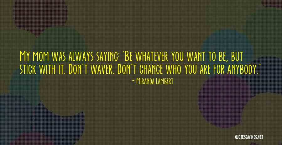Change Anybody Quotes By Miranda Lambert Change Anybody Quotes By Miranda Lambert