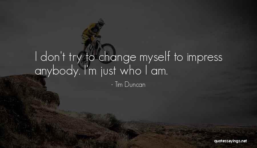 Change Anybody Quotes By Tim Duncan Change Anybody Quotes By Tim Duncan