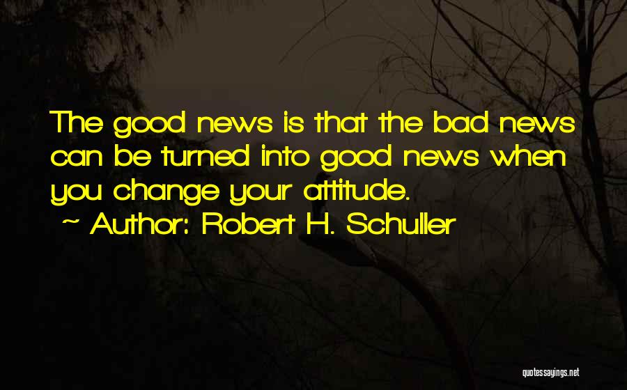 Change Bad Attitude Quotes By Robert H. Schuller