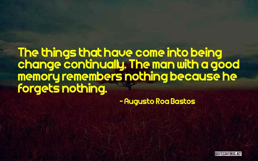 Change Being A Good Thing Quotes By Augusto Roa Bastos Change Being A Good Thing Quotes By Augusto Roa Bastos