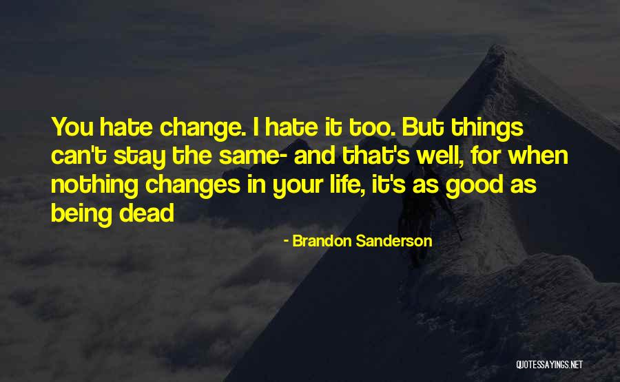 Change Being A Good Thing Quotes By Brandon Sanderson Change Being A Good Thing Quotes By Brandon Sanderson