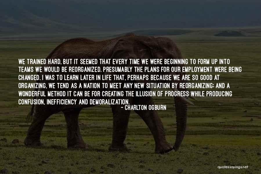 Change Being A Good Thing Quotes By Charlton Ogburn Change Being A Good Thing Quotes By Charlton Ogburn