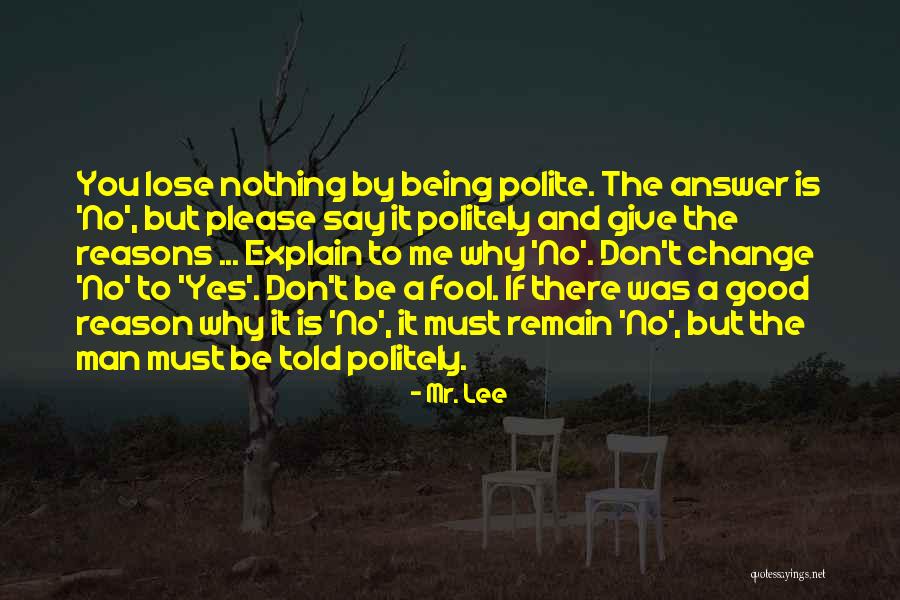 Change Being A Good Thing Quotes By Mr. Lee Change Being A Good Thing Quotes By Mr. Lee