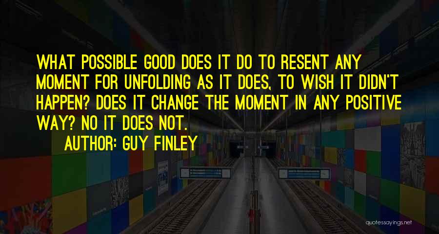 Change Being Good Quotes By Guy Finley