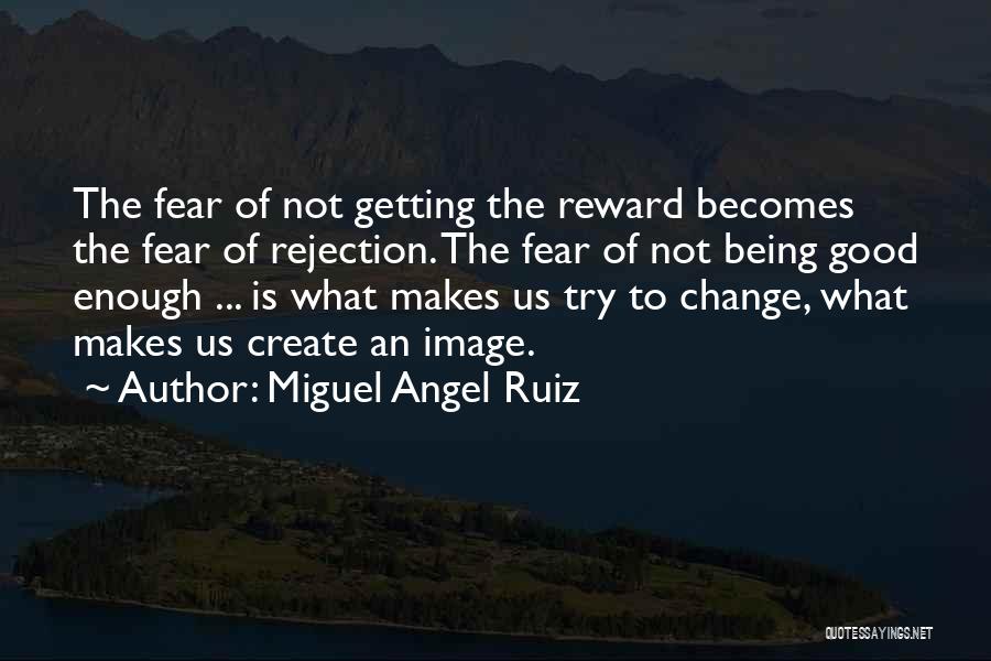 Change Being Good Quotes By Miguel Angel Ruiz