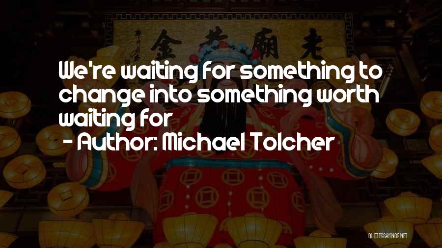 Change Break Up Quotes By Michael Tolcher