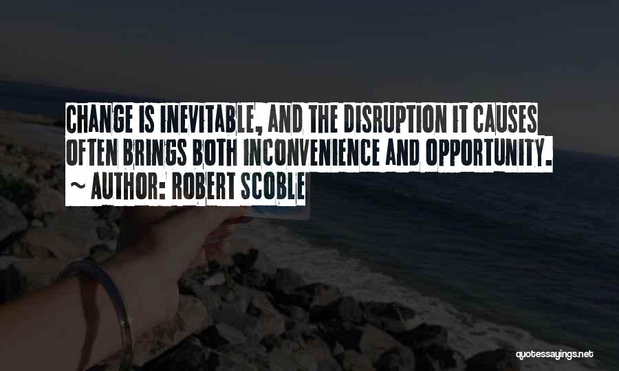 Change Brings Opportunity Quotes By Robert Scoble