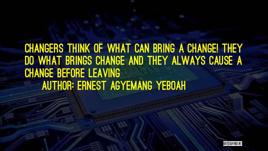 Change Brings Quotes By Ernest Agyemang Yeboah