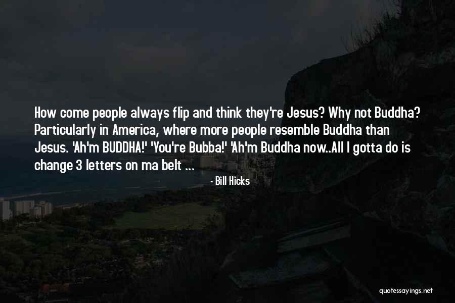 Change Buddha Quotes By Bill Hicks